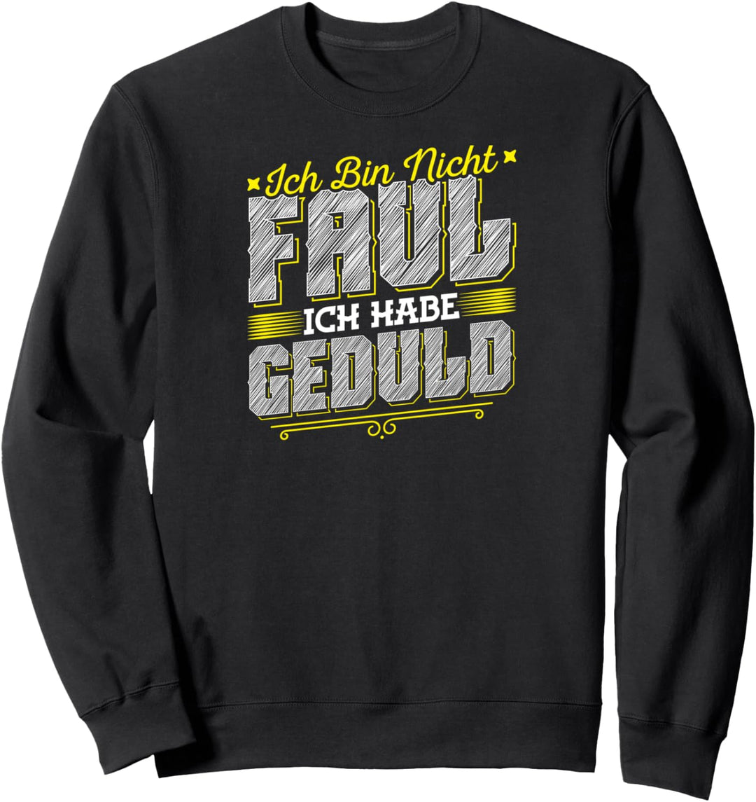 Ich Bin Nicht Faul Ich Habe Geduld Sweatshirt