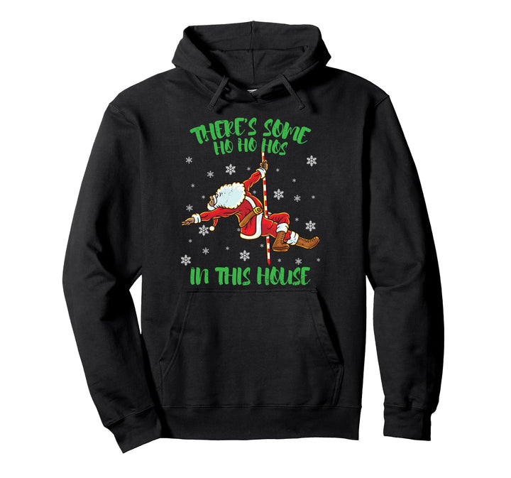 There's Some Ho Ho Hos In This House Santa Claus Pole Dance Pullover Hoodie