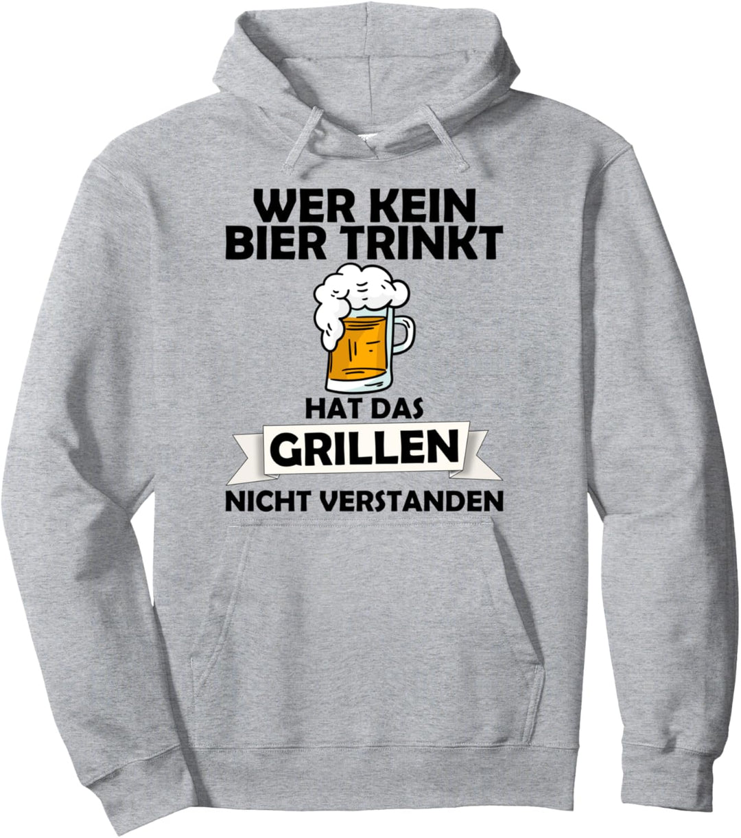 Wer kein Bier trinkt hat das Grillen nicht verstanden Pullover Hoodie