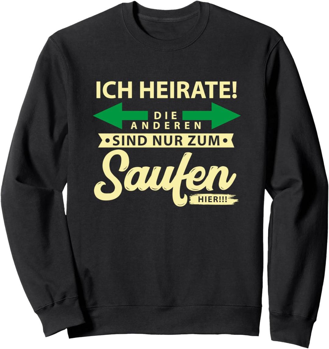 JGA Shirt Ich heirate die anderen sind nur zum Saufen hier Sweatshirt