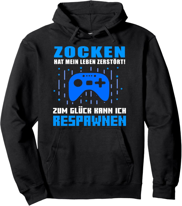 Zocken hat mein Leben zerstört! Zum Glück kann ich respawnen Pullover Hoodie