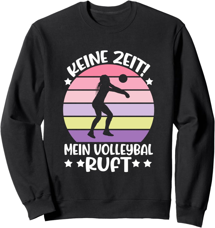 Keine Zeit Mein Volleyball Ruft, Frauen Volleyball Mädchen Sweatshirt