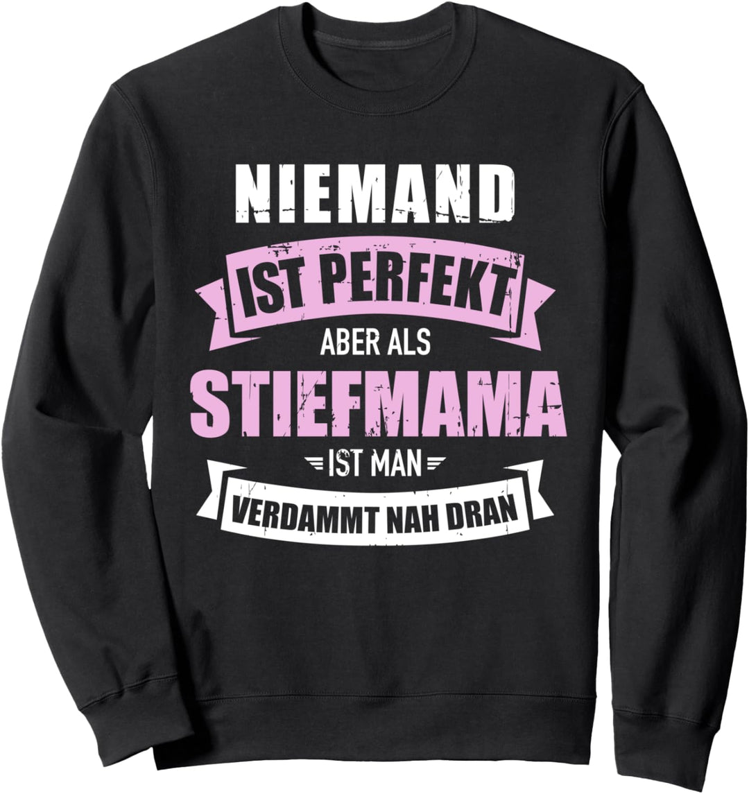 Niemand ist perfekt aber als Stiefmama verdammt nah dran Sweatshirt