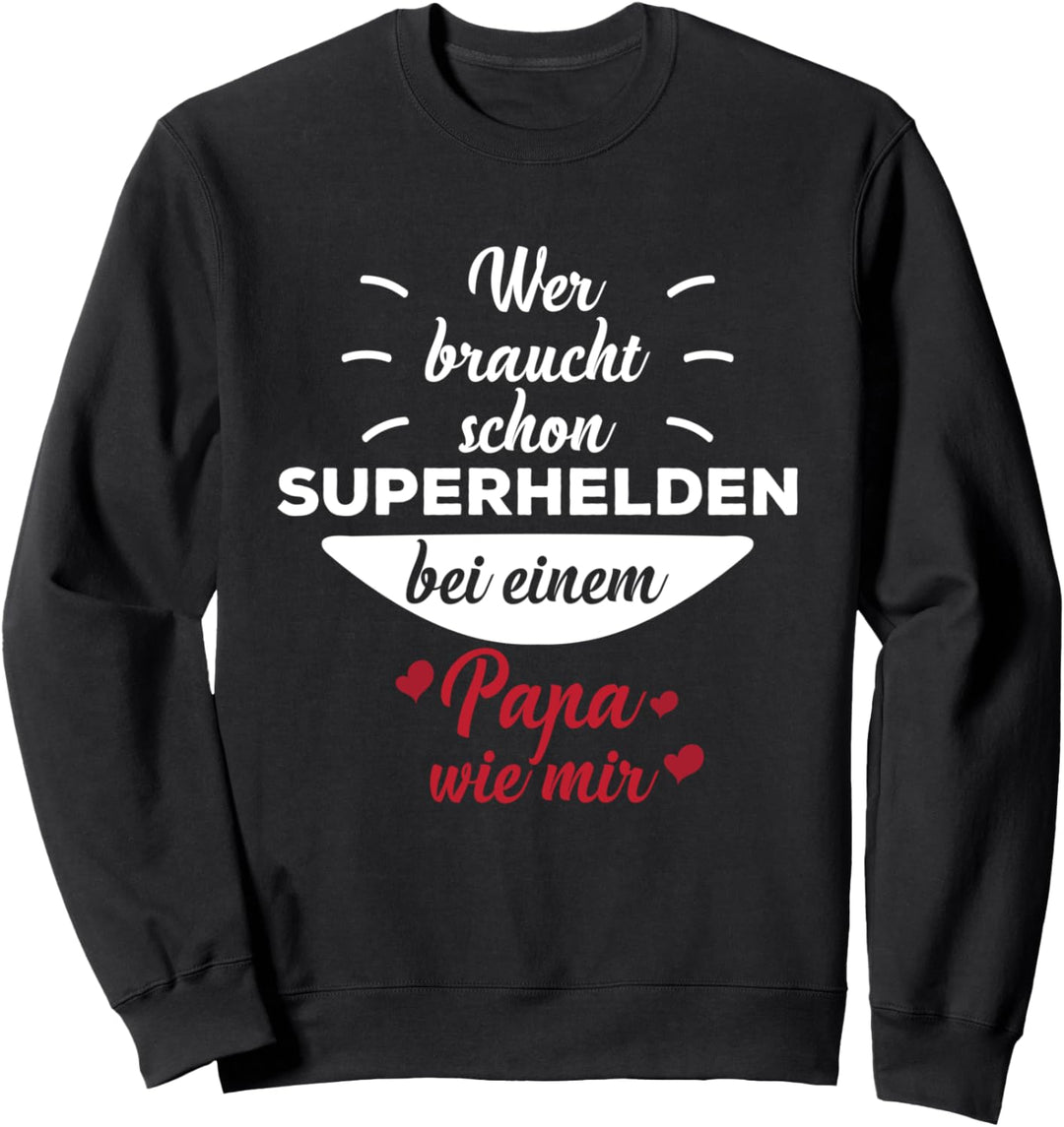 Wer braucht schon Superhelden bei einem Papa wie mir Stolzer Sweatshirt