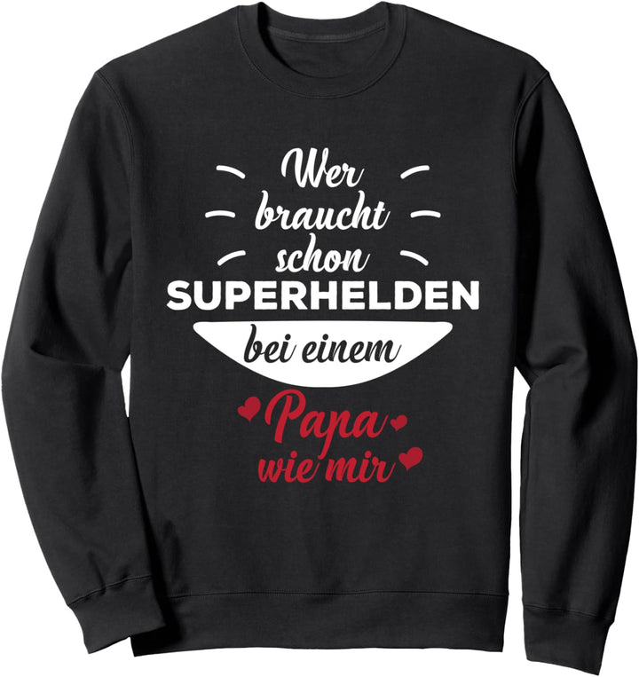 Wer braucht schon Superhelden bei einem Papa wie mir Stolzer Sweatshirt