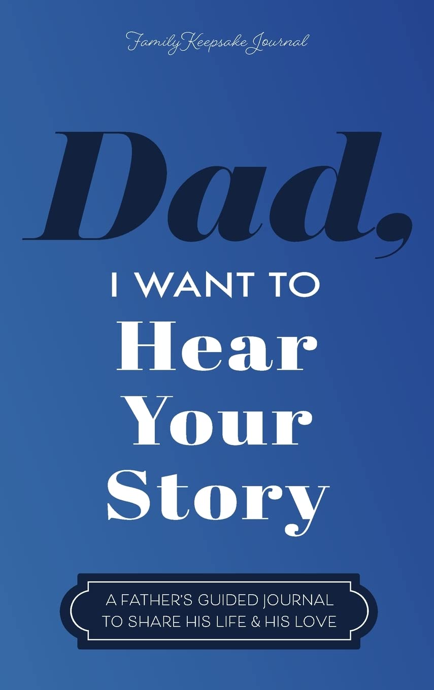Dad, I Want to Hear Your Story: A Father's Guided Journal to Share His Life & His Love, Gebundenes B