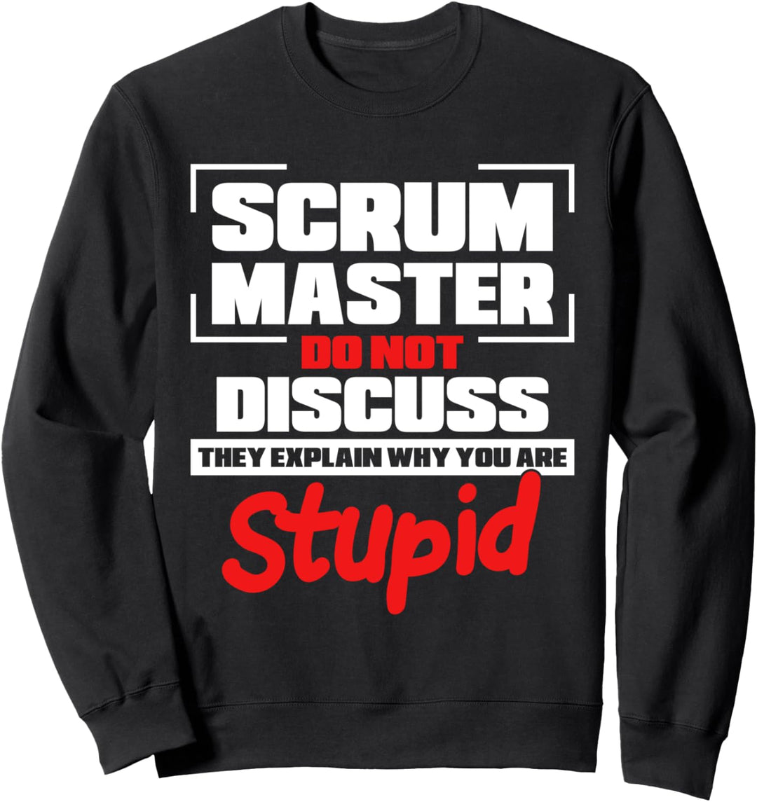 Scrum Master erklärt warum Sie dumm sind Scrum Master Sweatshirt