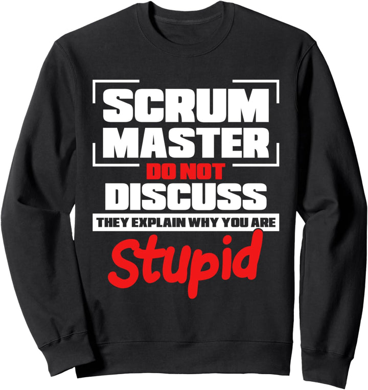 Scrum Master erklärt warum Sie dumm sind Scrum Master Sweatshirt