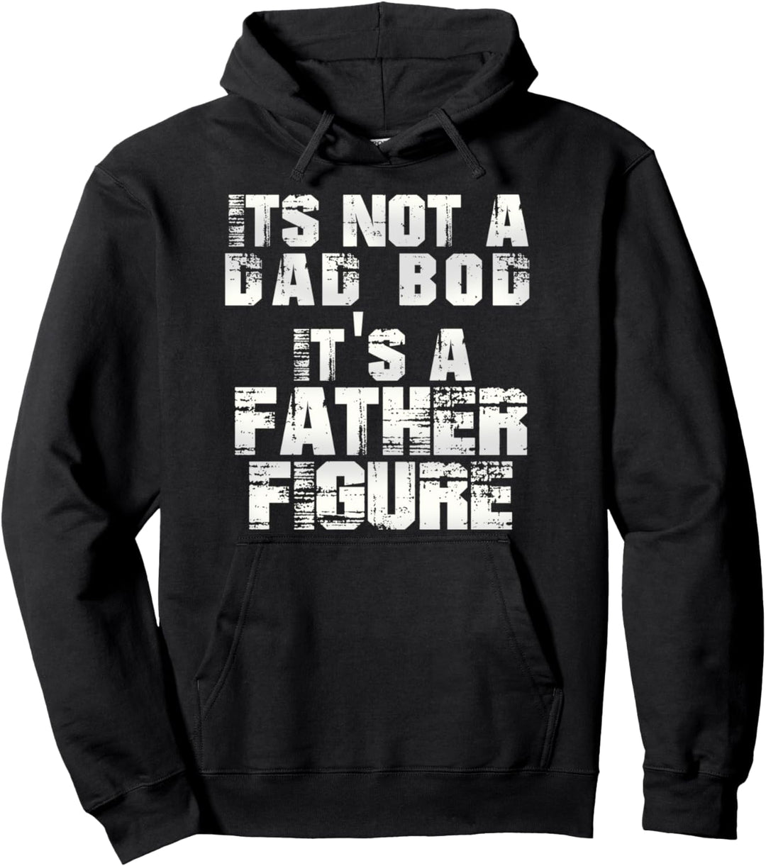 Distress It's Not A Dad Bod It's A Father Figure Funny Pullover Hoodie