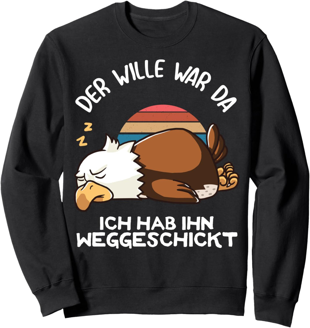 Der Wille War Da Ich Hab Ihn Weggeschickt Schlafender Adler Sweatshirt
