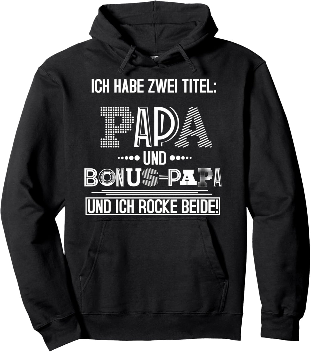 Ich habe zwei Titel Papa und Bonus Papa und ich rocke Beide Pullover Hoodie