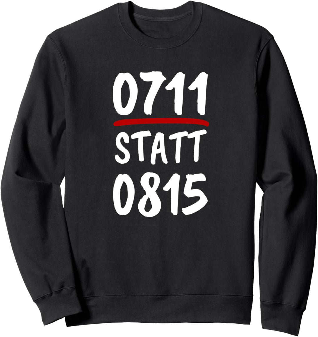 0711 statt 0815 Stuttgart Sweatshirt