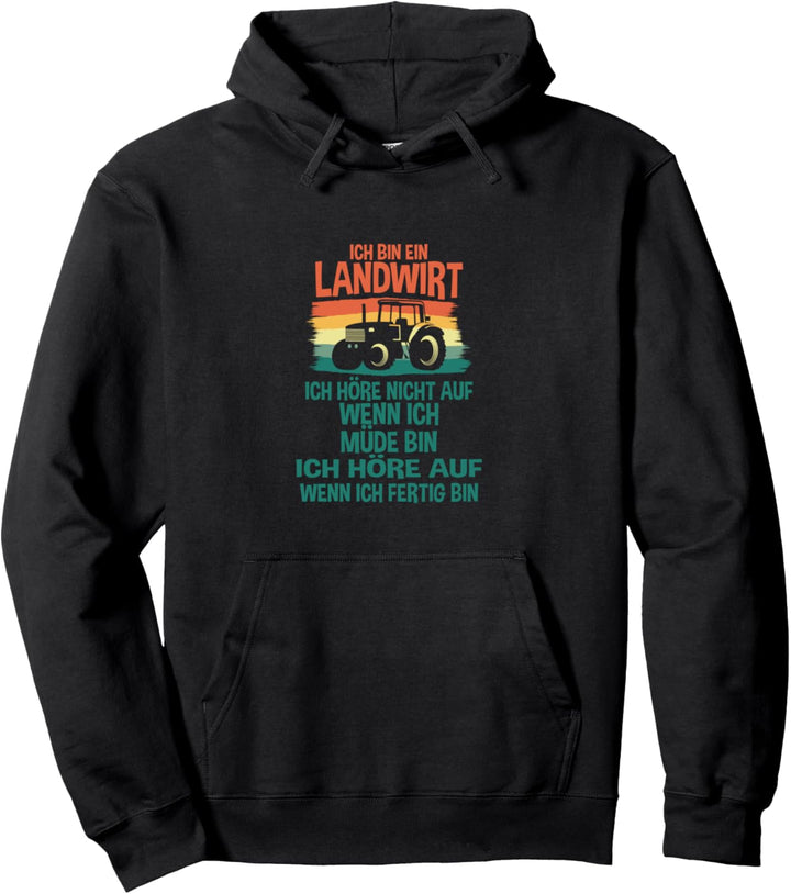 Ich bin Landwirt - Ich höre nicht auf wenn ich müde bin Pullover Hoodie