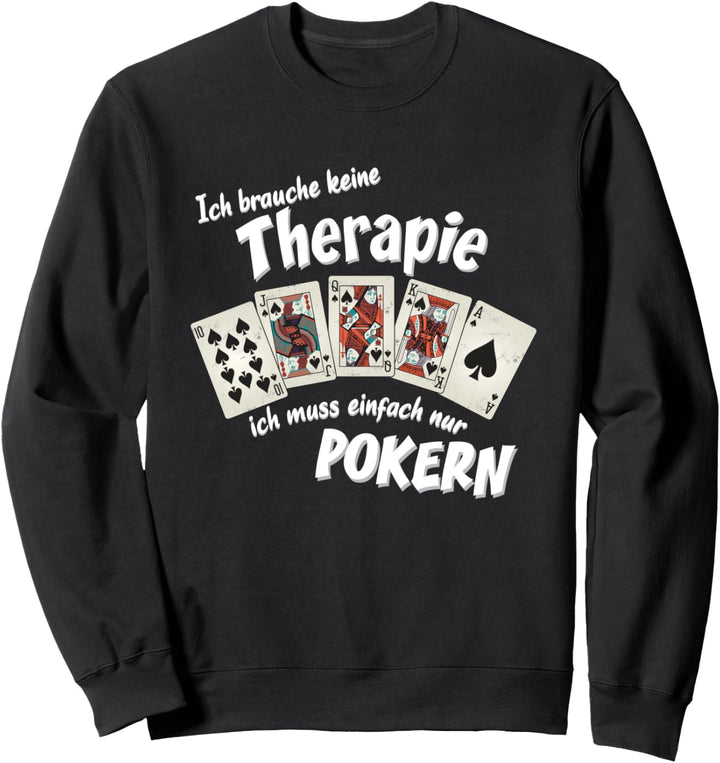 Ich brauche keine Therapie ich muss nur pokern Geschenk Sweatshirt