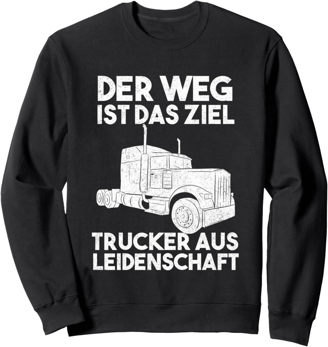 Der Weg Ist Das Ziel Trucker Aus Leidenschaft LKW Fahrer Sweatshirt
