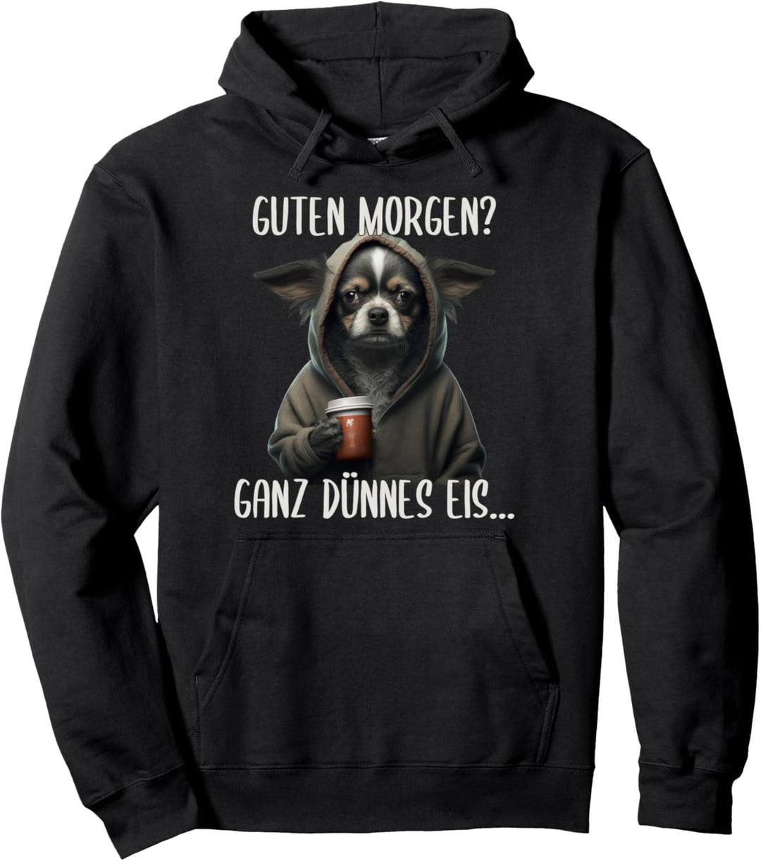 Guten Morgen Ganz Dünnes Eis, Chihuahua Hund & Kaffee Pullover Hoodie