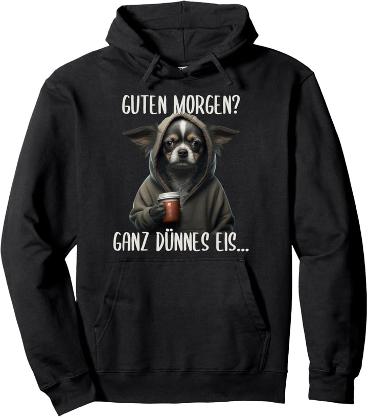 Guten Morgen Ganz Dünnes Eis, Chihuahua Hund & Kaffee Pullover Hoodie