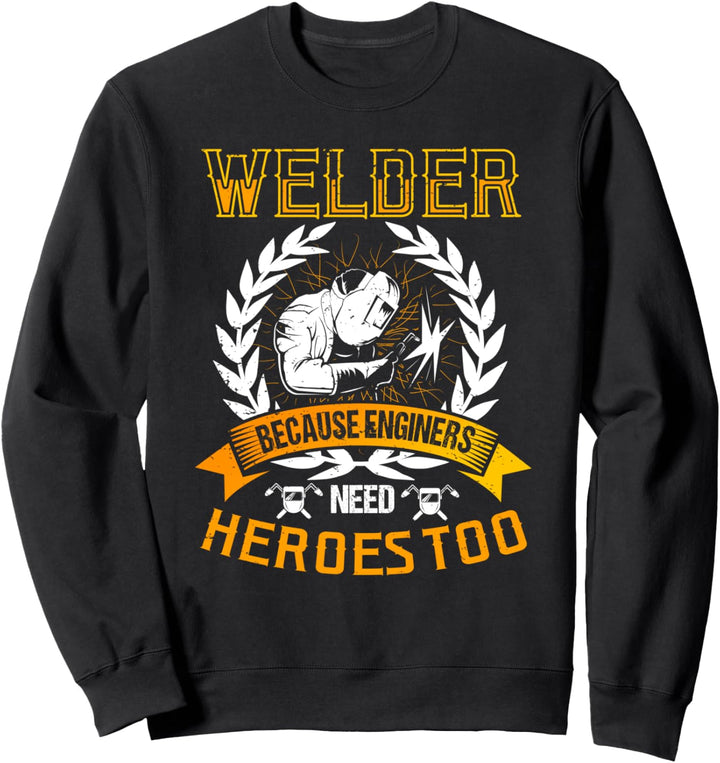 Schweissergeschenke Lustige Schweissingenieure brauchen Helden Sweatshirt