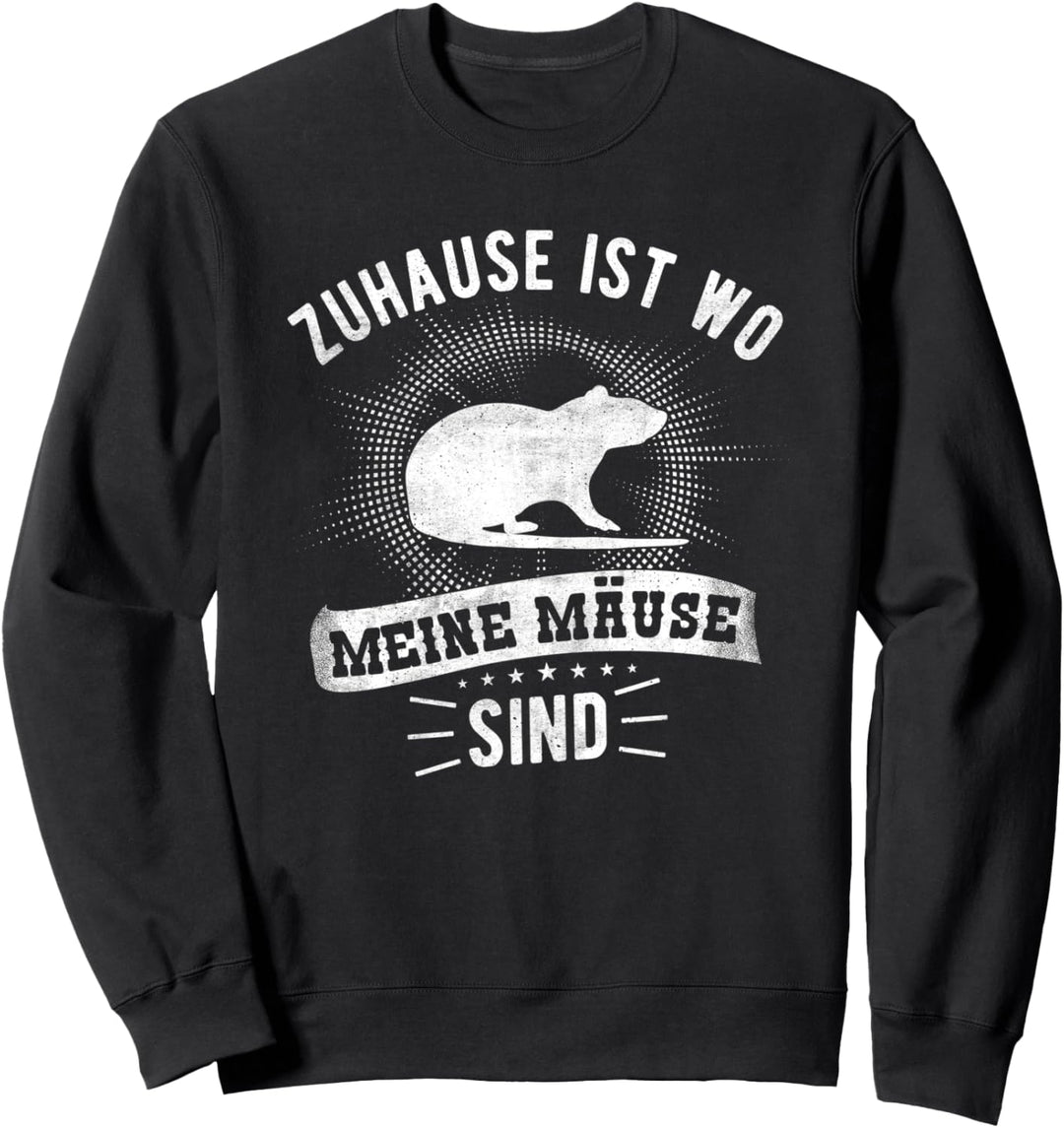 Zuhause Ist Wo Meine Mäuse Sind - Hausmaus Rennmaus Sweatshirt