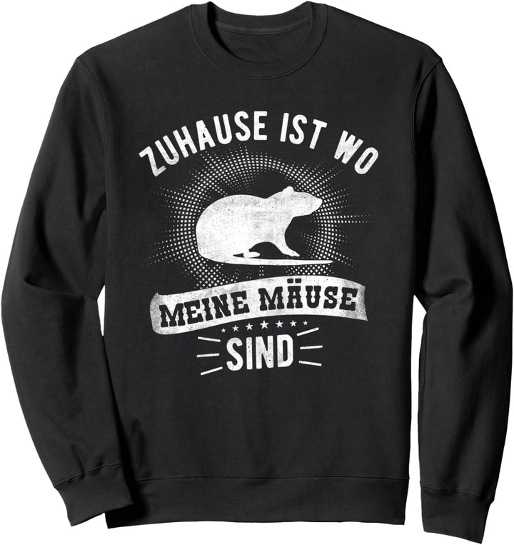 Zuhause Ist Wo Meine Mäuse Sind - Hausmaus Rennmaus Sweatshirt