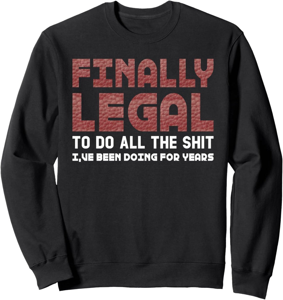 Lustige zum 21. Geburtstag Finally Legal To Do All The Shit Sweatshirt