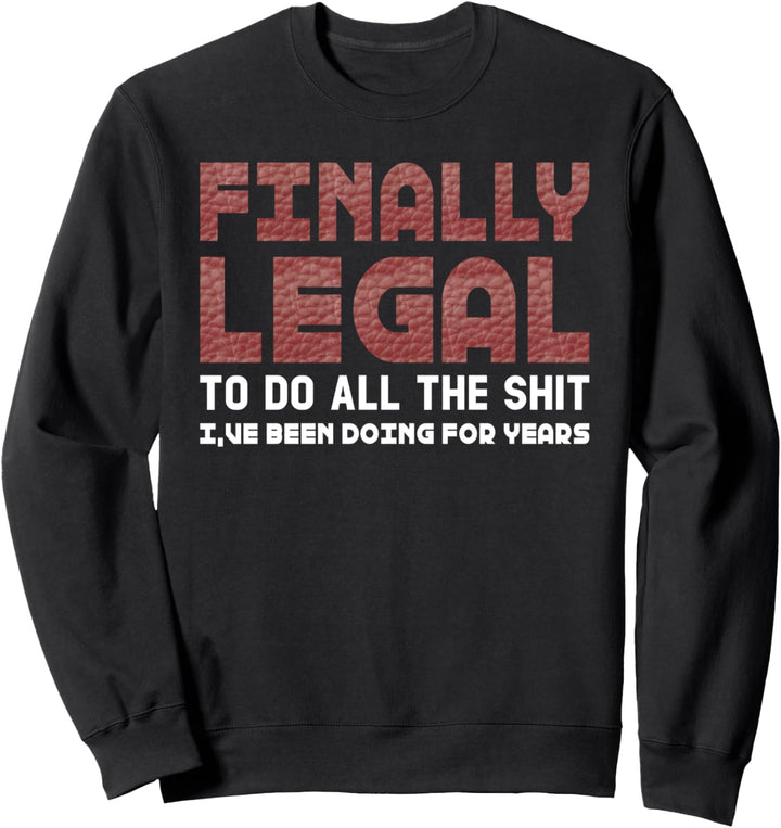Lustige zum 21. Geburtstag Finally Legal To Do All The Shit Sweatshirt