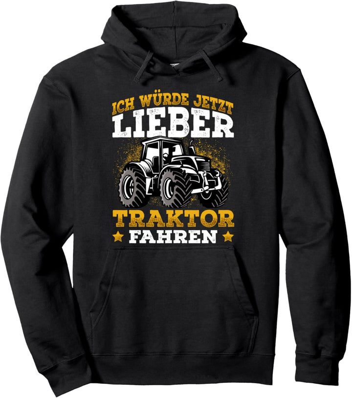 Ich würde jetzt lieber Traktor fahren Landwirt Geschenk Pullover Hoodie