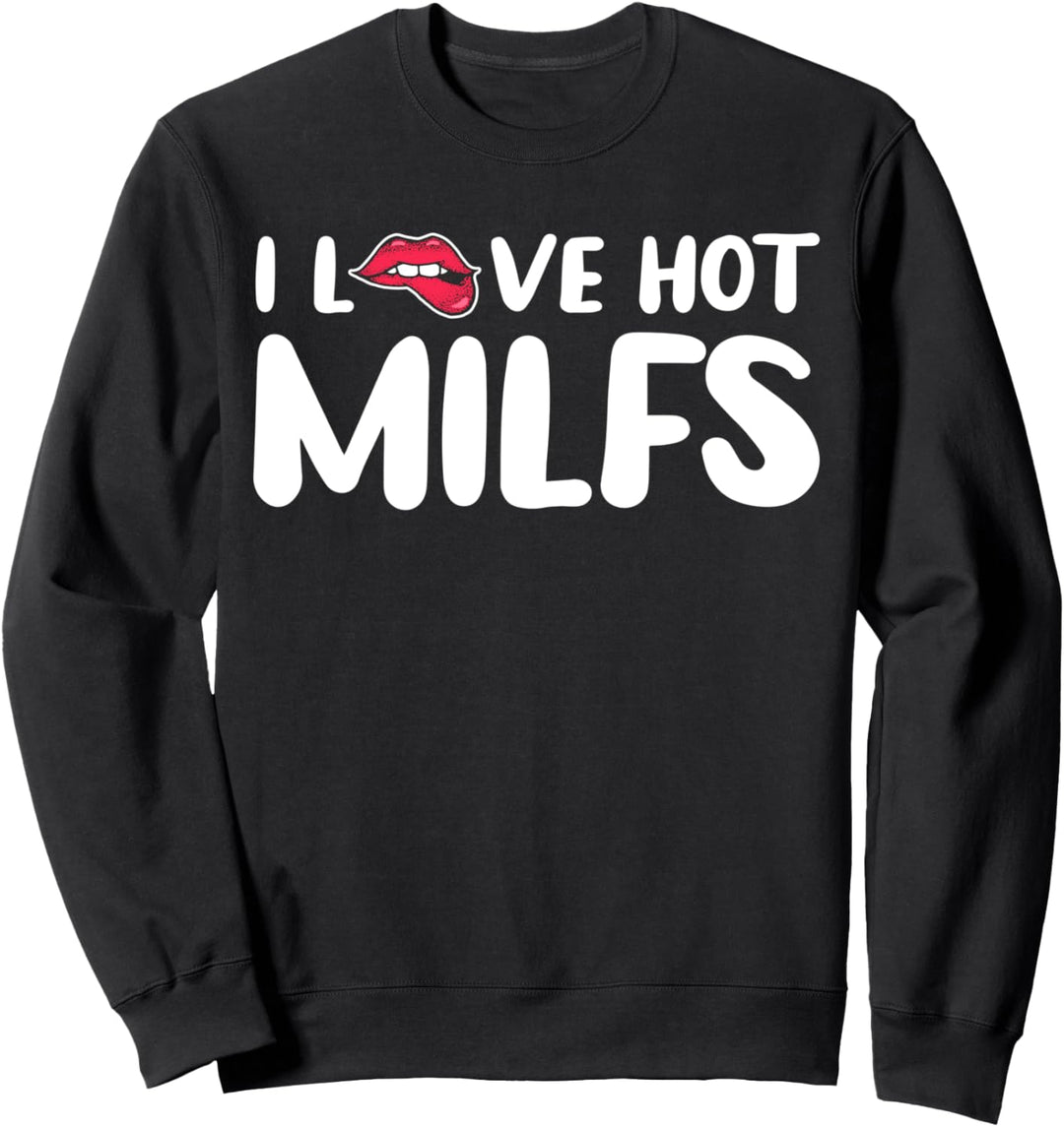 I Love Hot Milfs Sweatshirt