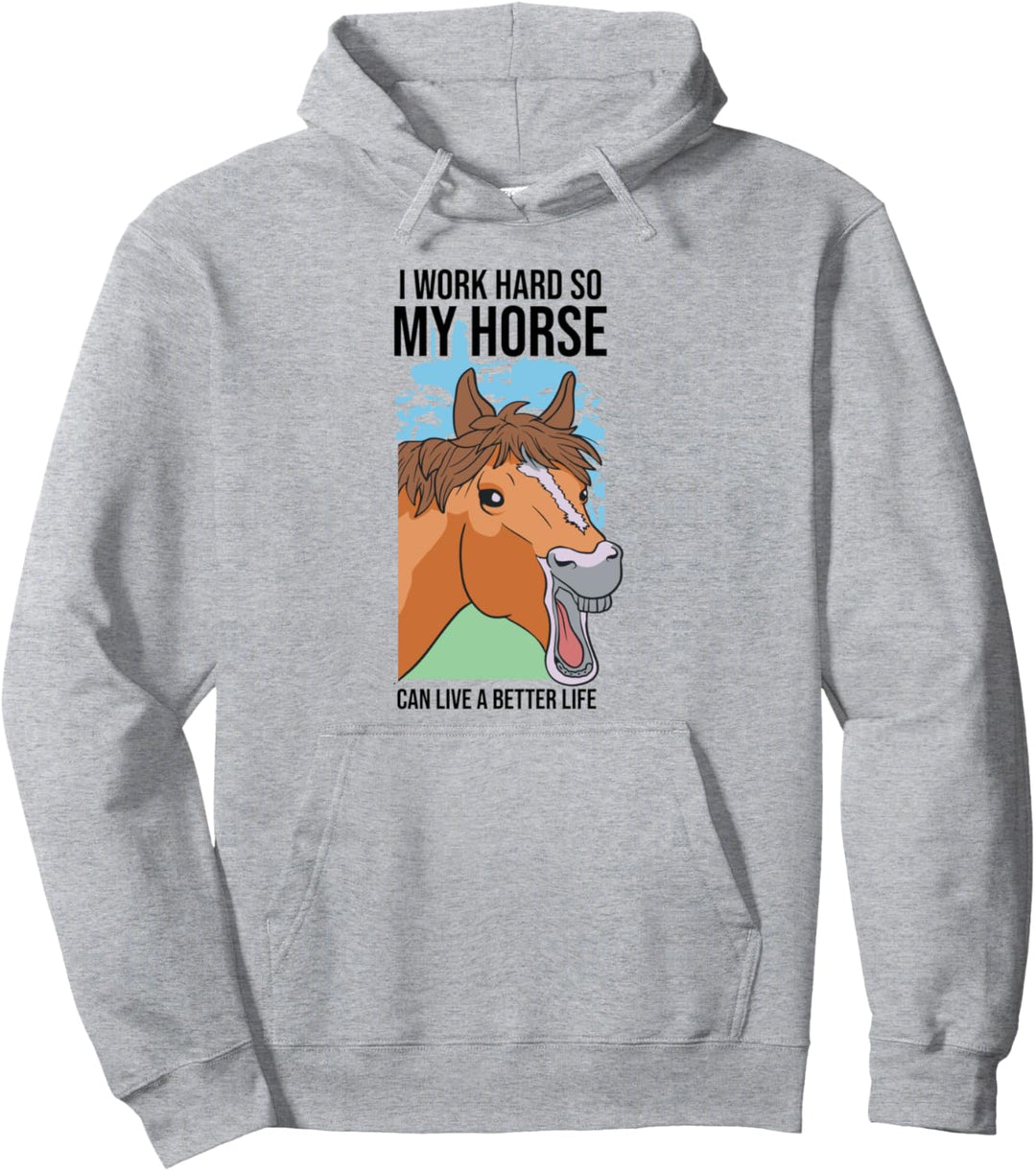 Ich arbeite hart, damit mein Pferd ein besseres Leben haben kann Pullover Hoodie