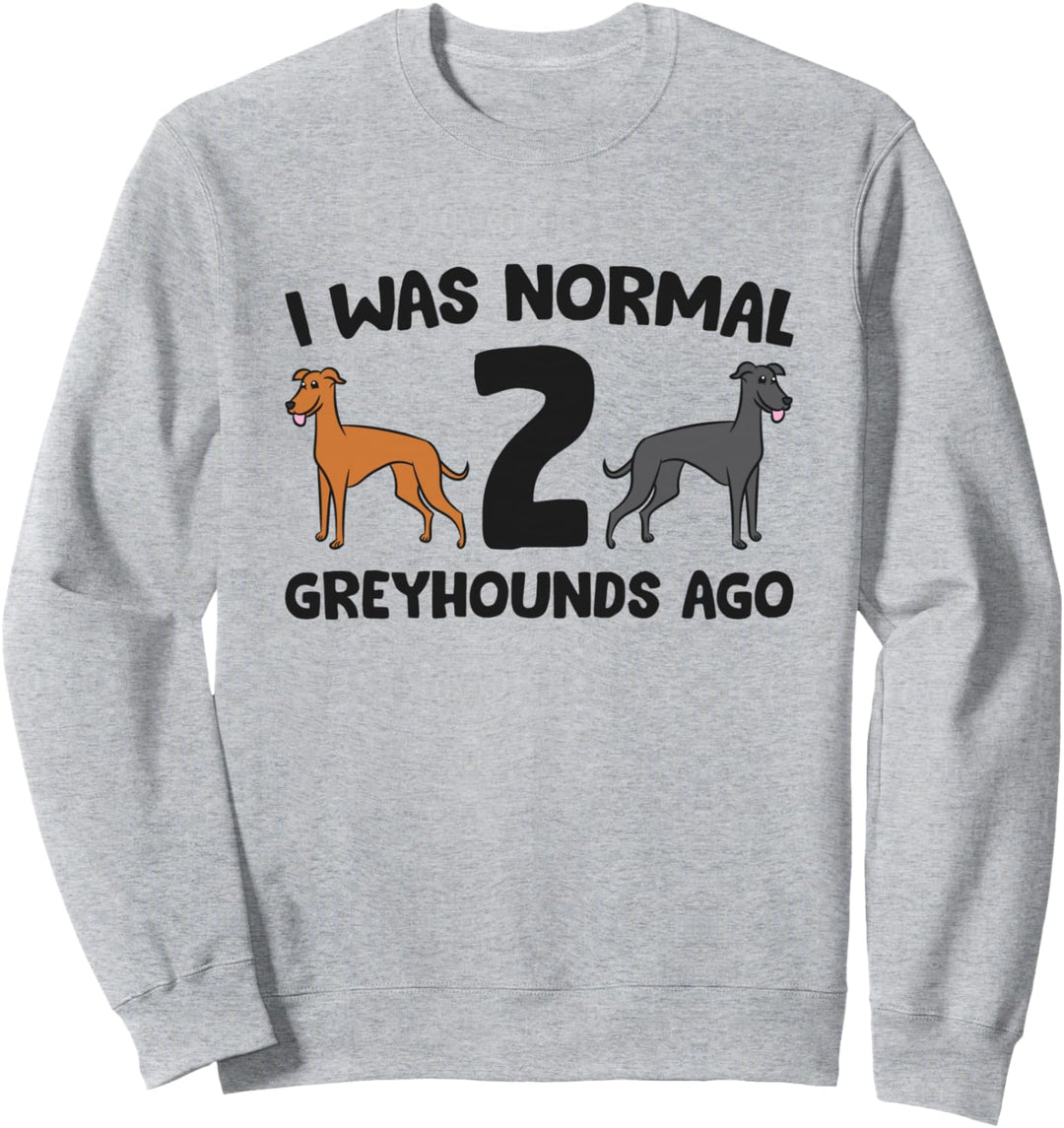 Ich war normal 2 Windhunde Vor Windhund Sweatshirt