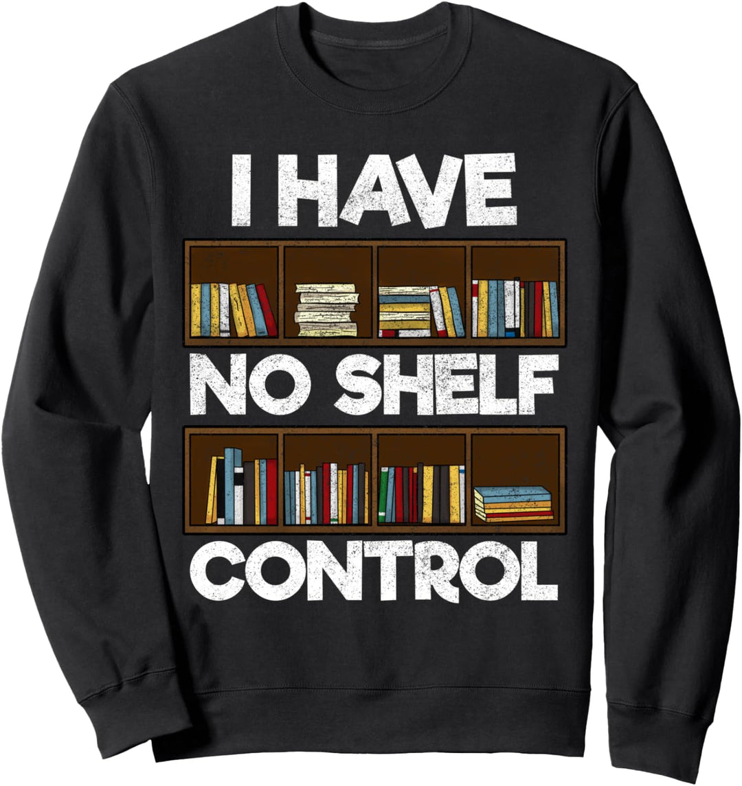 I Have No Shelf Control Bücherwurm Buchhändler Sweatshirt