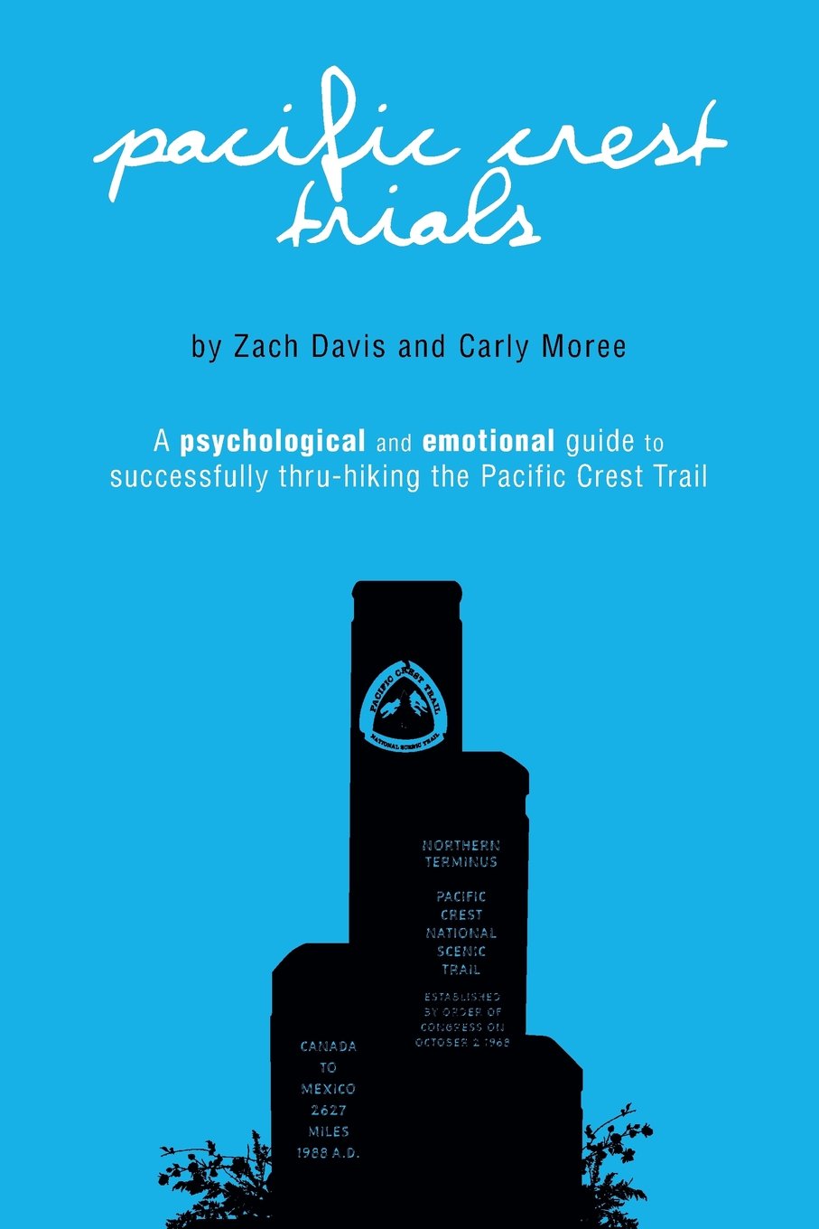 Pacific Crest Trials: A Psychological and Emotional Guide to Successfully Thru-Hiking the Pacific Cr