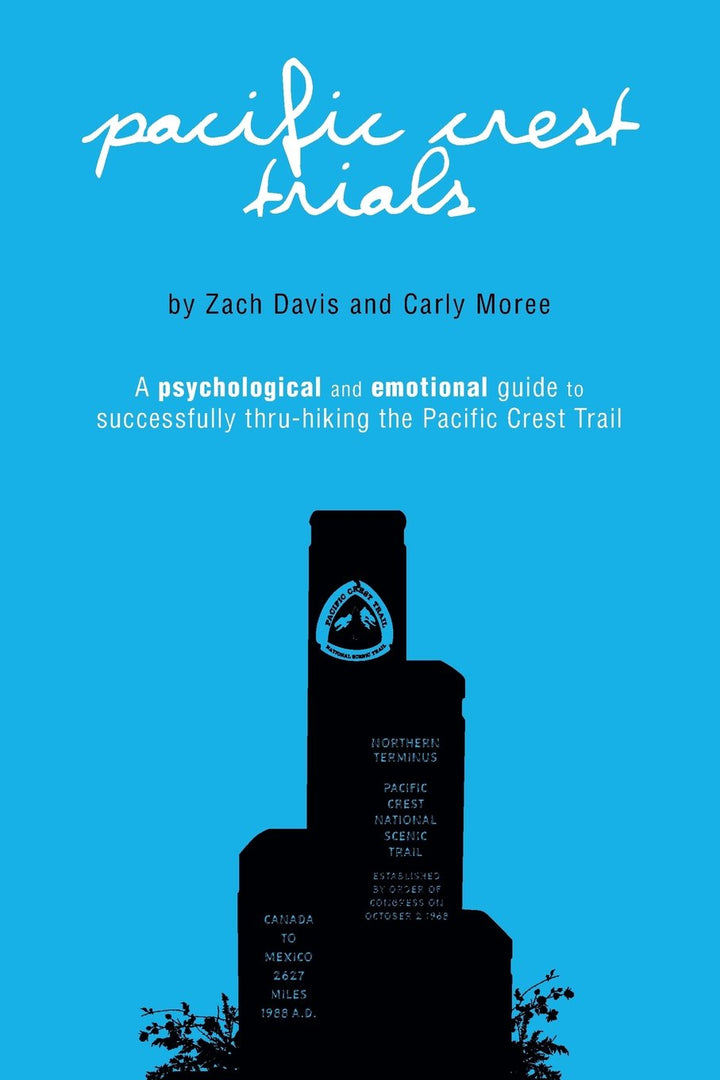 Pacific Crest Trials: A Psychological and Emotional Guide to Successfully Thru-Hiking the Pacific Cr