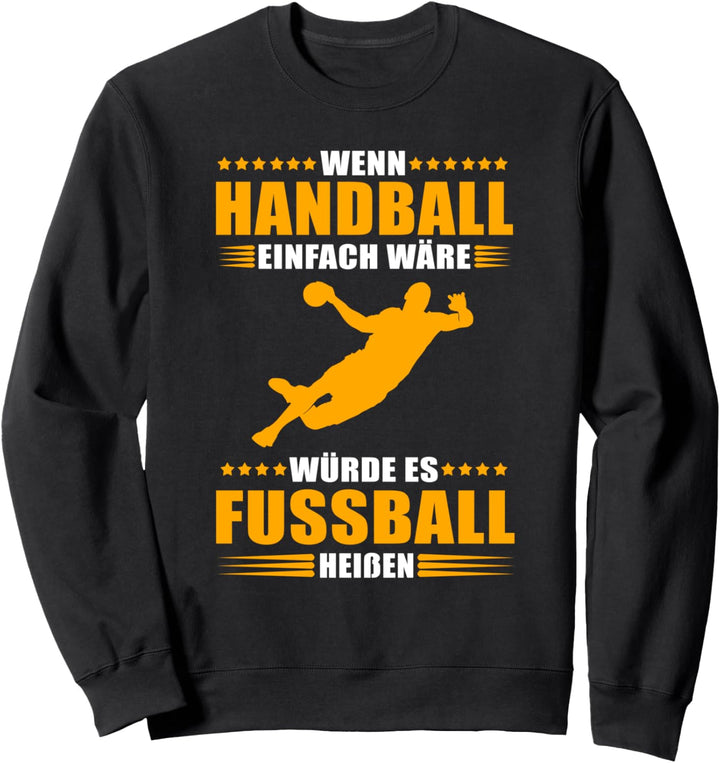 Wenn Handball einfach wäre würde es Fussball heissen Sweatshirt