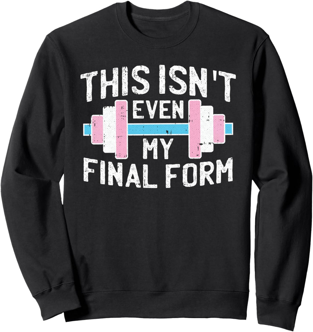 This Isnt Even My Final Form Trans-gender Gym Workout LGBT-Q Sweatshirt
