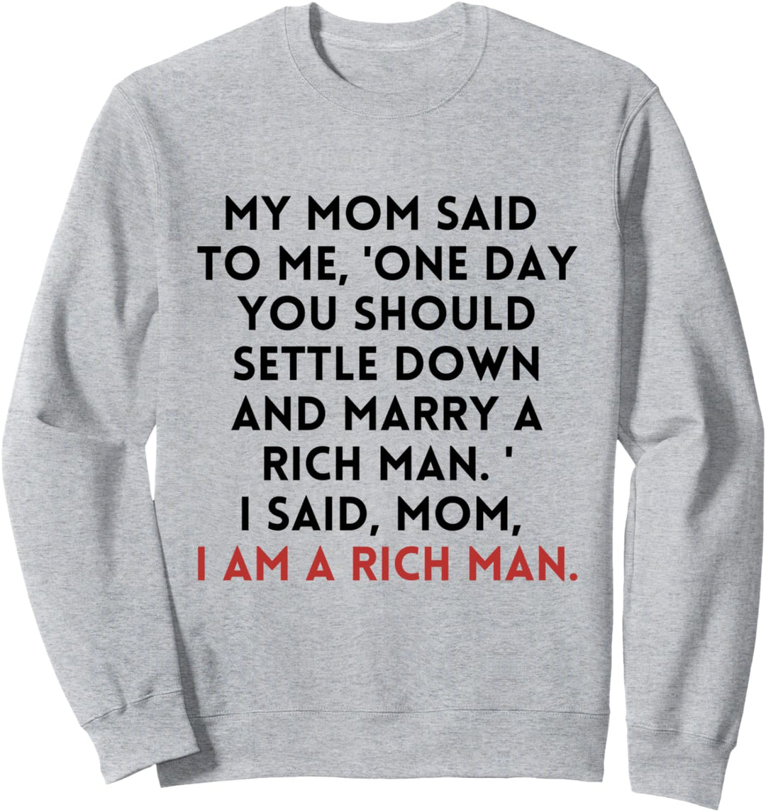 Mom, I am a Rich Man Sweatshirt