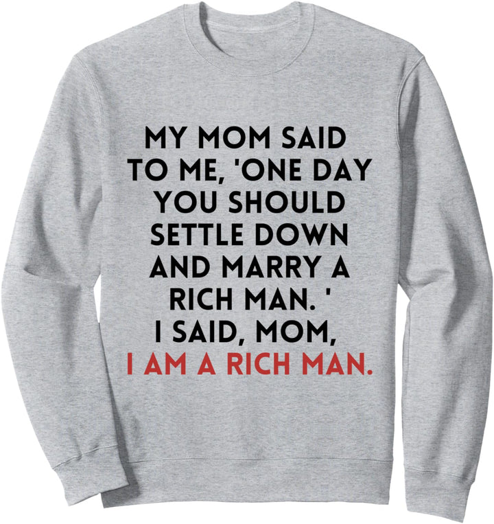 Mom, I am a Rich Man Sweatshirt