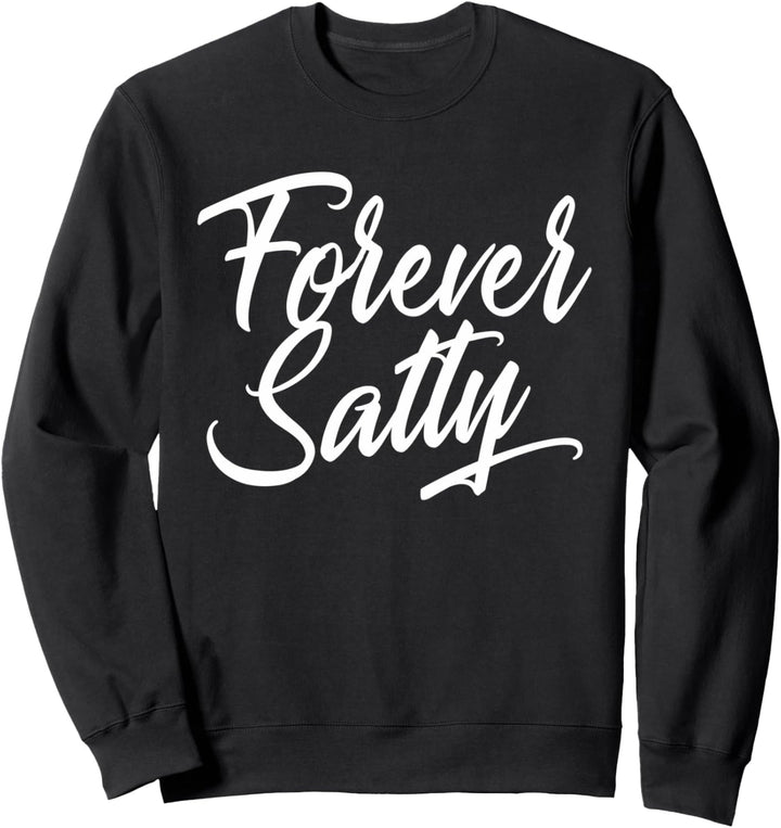 Forever Salty | Inappropriate sarkastic Vibes Living Sweatshirt