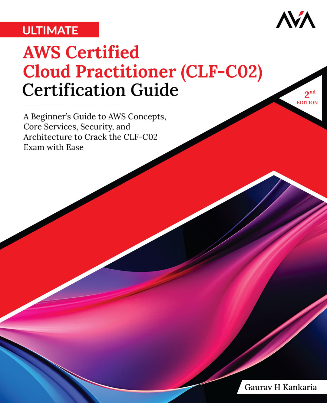Ultimate AWS Certified Cloud Practitioner (CLF-C02) Certification Guide (2nd Edition): A Beginner’s