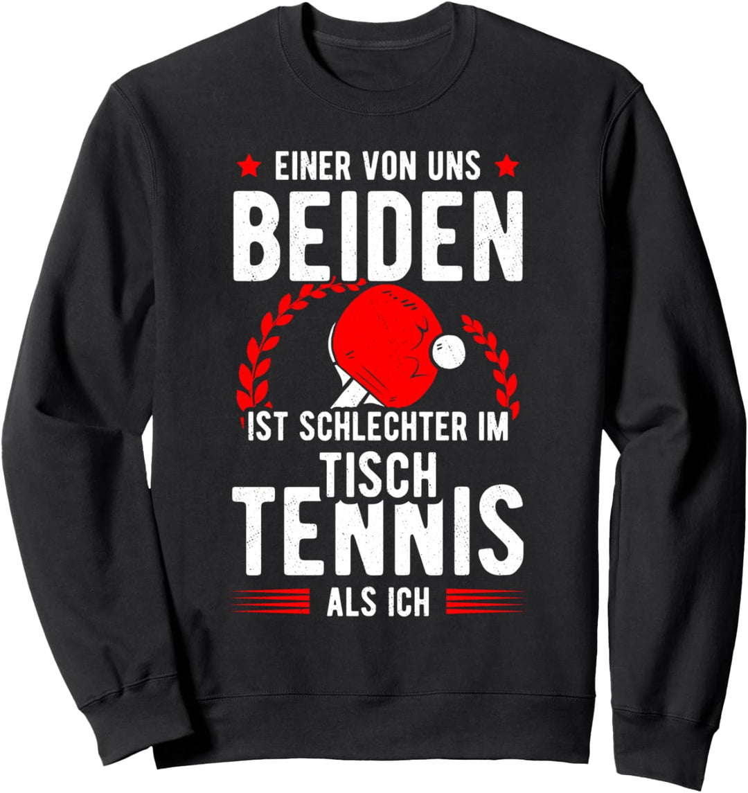 Pingpong Einer Von Uns Ist Schlechter Als Ich Tischtennis Sweatshirt