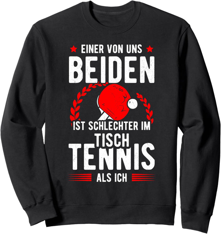 Pingpong Einer Von Uns Ist Schlechter Als Ich Tischtennis Sweatshirt