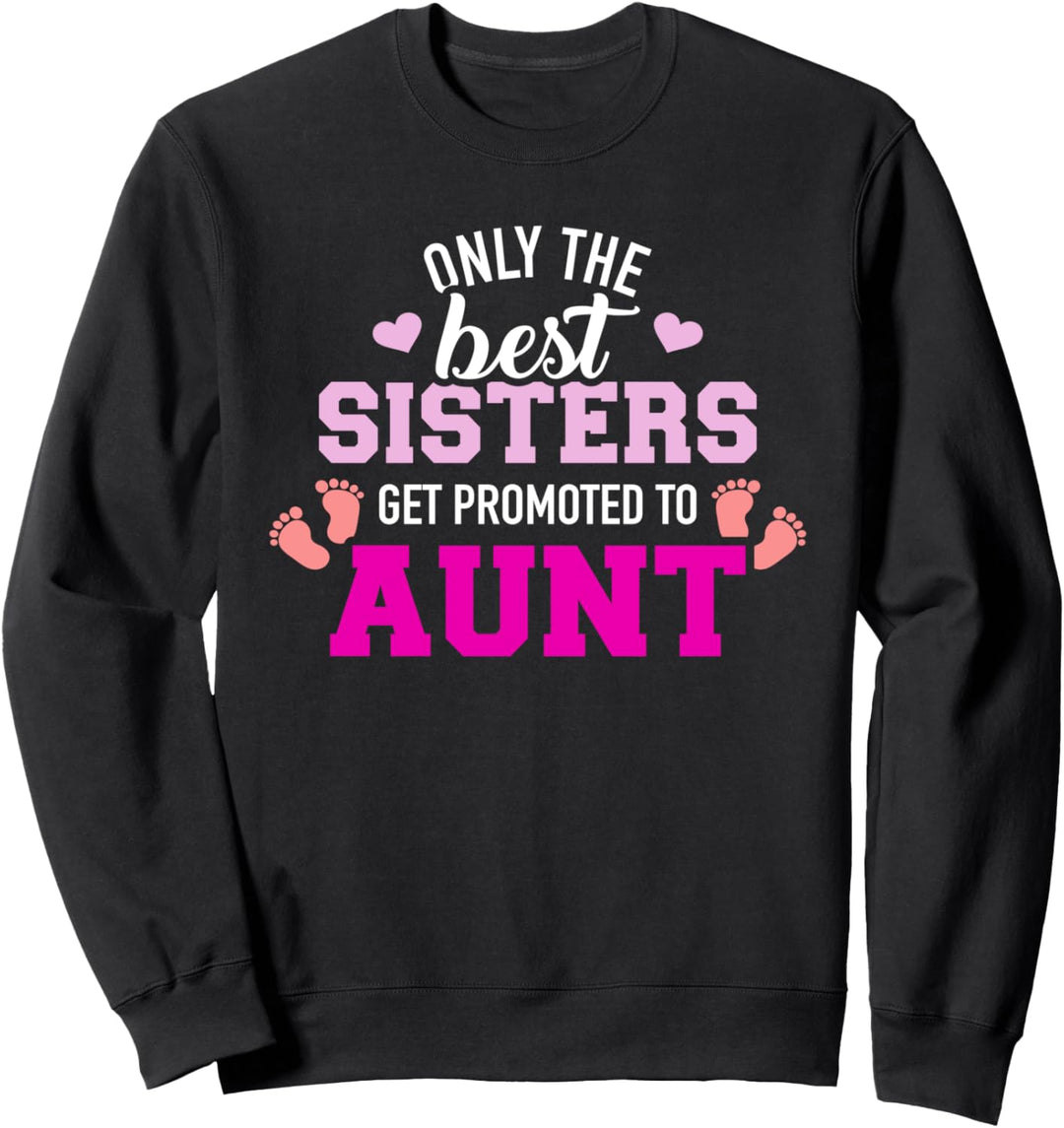 Nur die besten Schwestern werden zur Tante befördert Sweatshirt