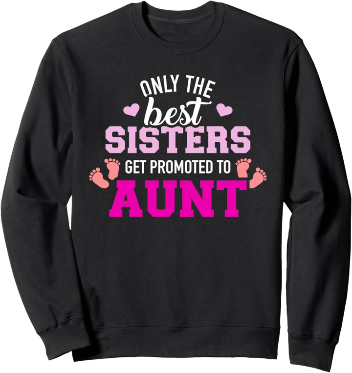 Nur die besten Schwestern werden zur Tante befördert Sweatshirt