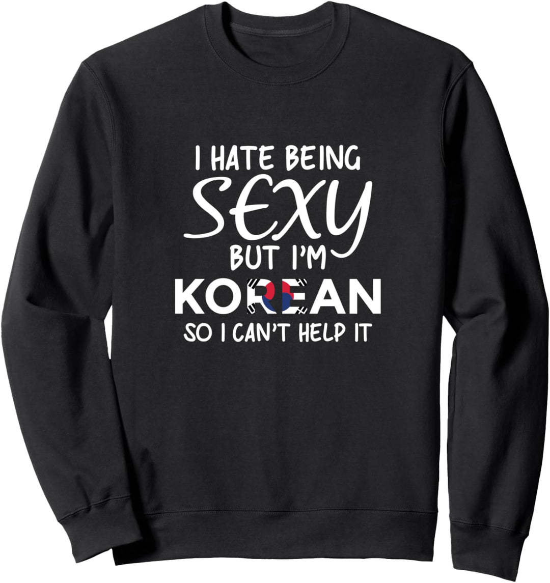 Sexy Koreanisch sein - Lustiges Korea Sweatshirt