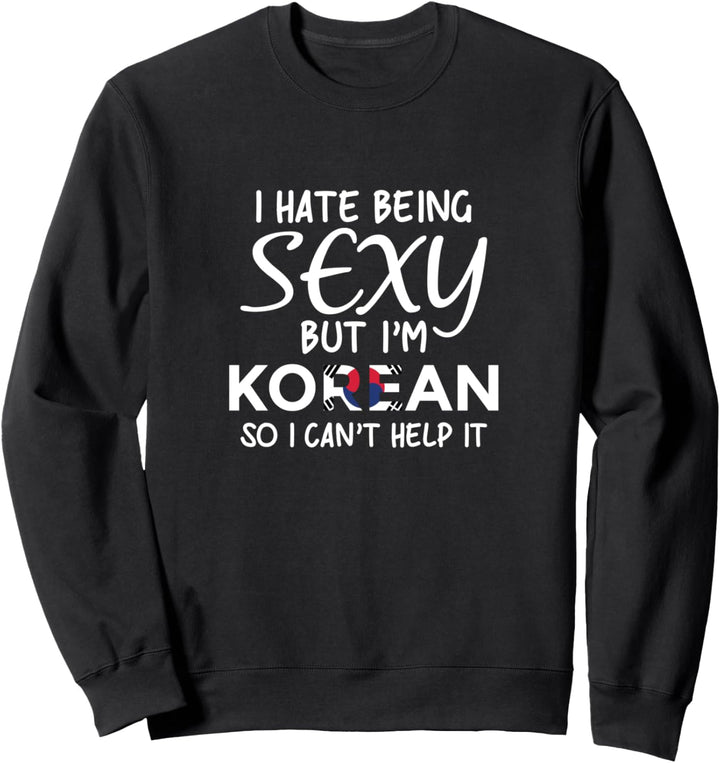 Sexy Koreanisch sein - Lustiges Korea Sweatshirt