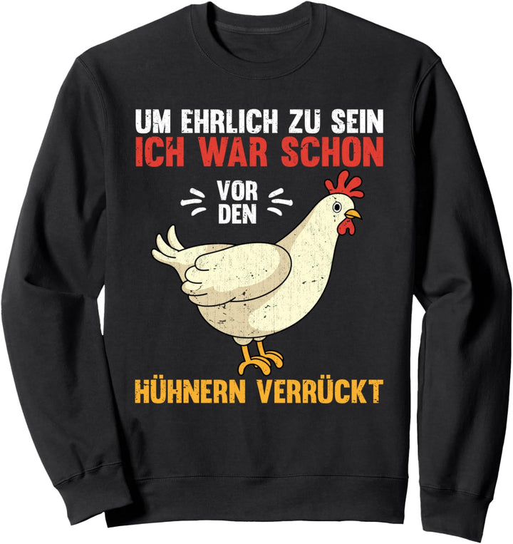 Ich war schon vor den Hühnern verrückt Lustiges Huhn Sweatshirt