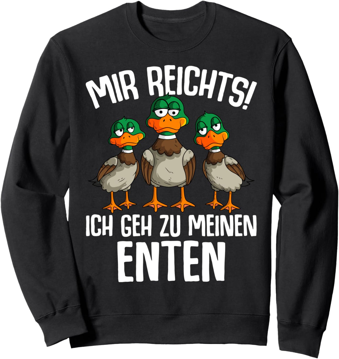 Mir reichts ich geh zu meinen Enten Entenzüchter Ente Sweatshirt