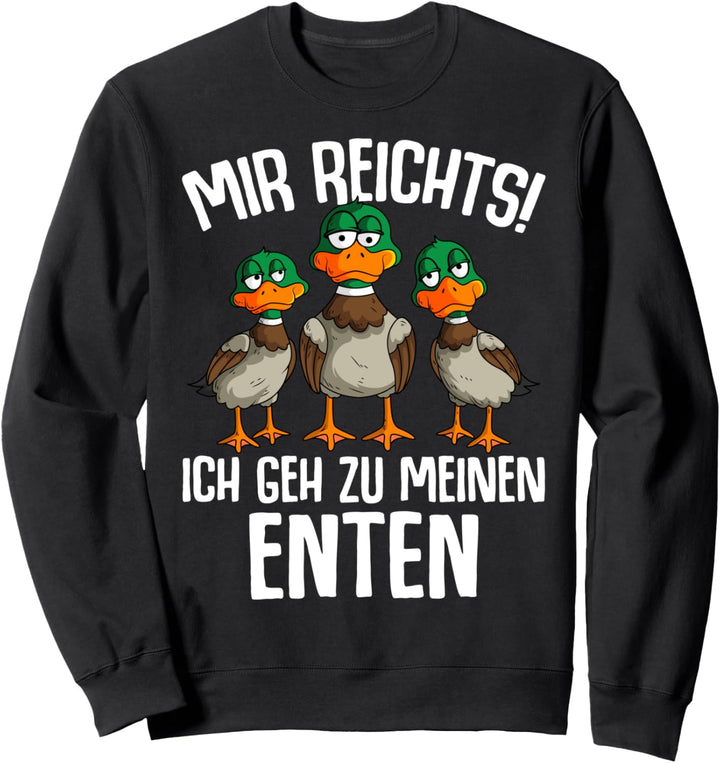 Mir reichts ich geh zu meinen Enten Entenzüchter Ente Sweatshirt