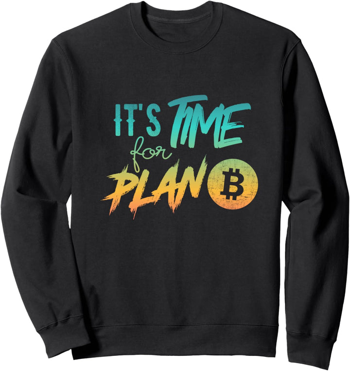 Bitcoin & Crypto Memes - It's Time for Plan B Sweatshirt