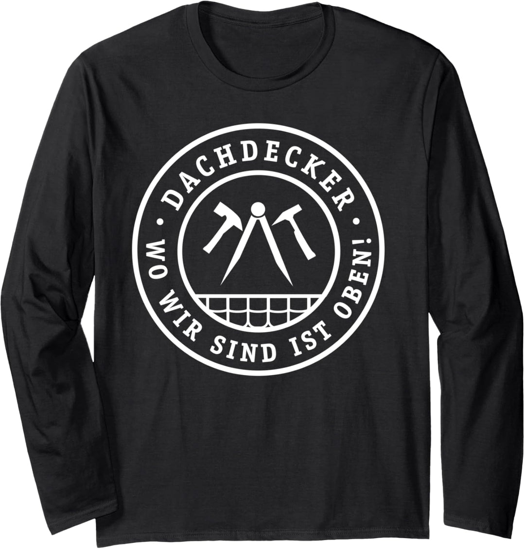 Dachdecker Wo wir sind ist oben! Wappen Handwerk Arbeit Langarmshirt